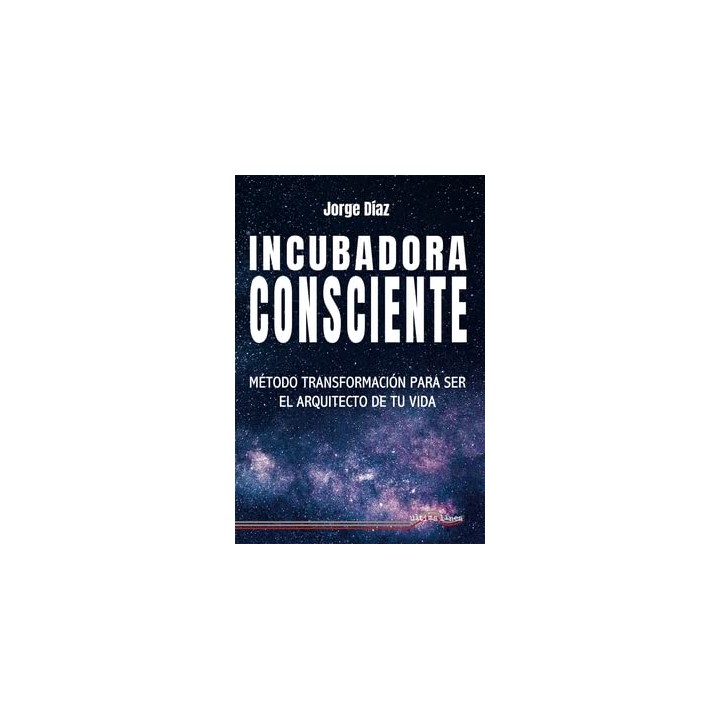 Incubadora Consciente: Método transformación para ser el arquitecto de tu vida